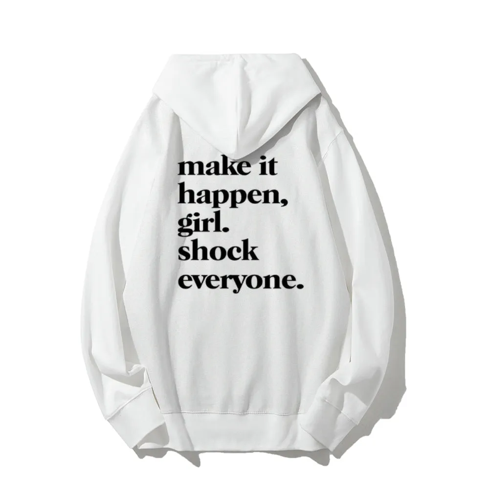 Women MAKE IT HAPPEN GIRL SHOCK EVERYONE Graphic Hoodies